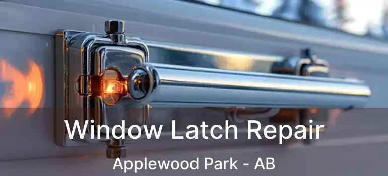  Window Latch Repair Applewood Park - AB