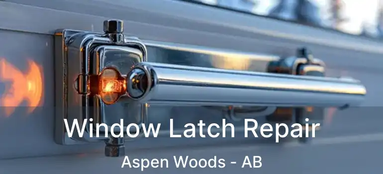 Window Latch Repair Aspen Woods - AB