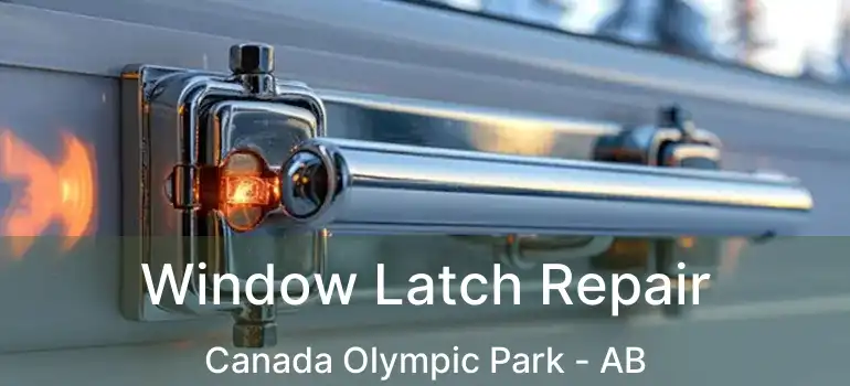  Window Latch Repair Canada Olympic Park - AB