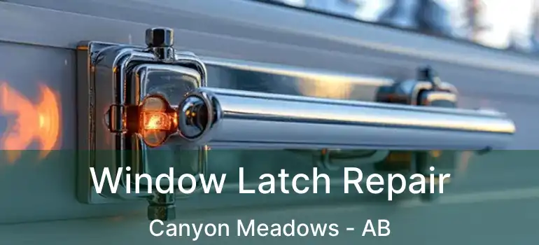  Window Latch Repair Canyon Meadows - AB