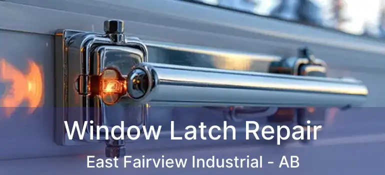  Window Latch Repair East Fairview Industrial - AB