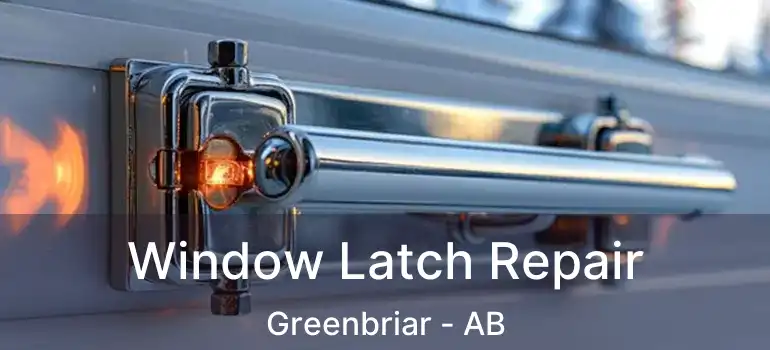  Window Latch Repair Greenbriar - AB