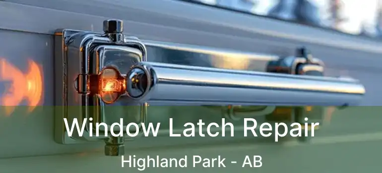  Window Latch Repair Highland Park - AB