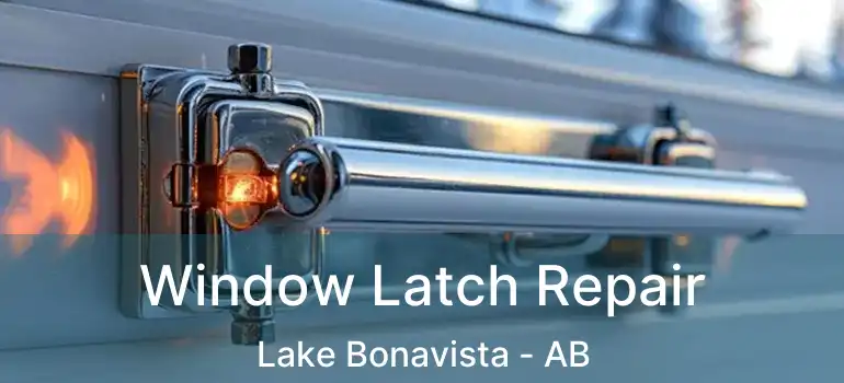  Window Latch Repair Lake Bonavista - AB