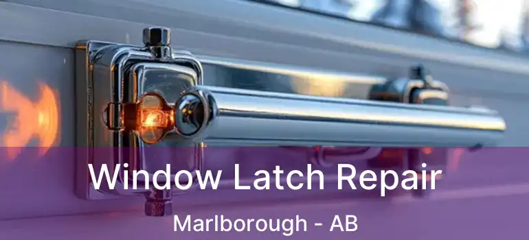  Window Latch Repair Marlborough - AB