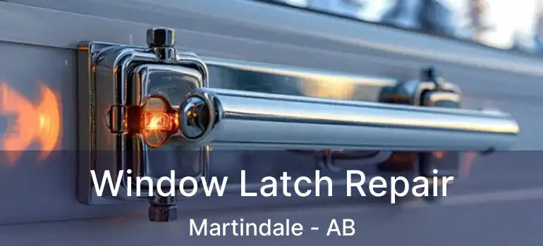  Window Latch Repair Martindale - AB
