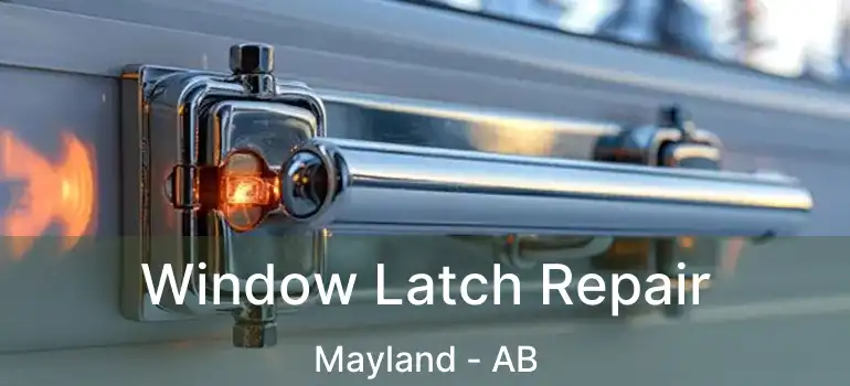  Window Latch Repair Mayland - AB