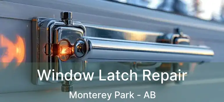  Window Latch Repair Monterey Park - AB