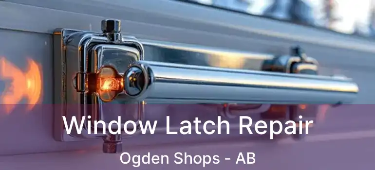  Window Latch Repair Ogden Shops - AB