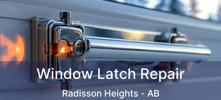 Window Latch Repair Radisson Heights - AB