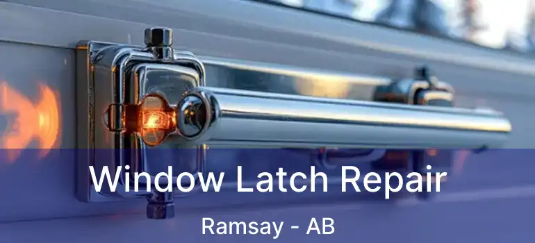  Window Latch Repair Ramsay - AB