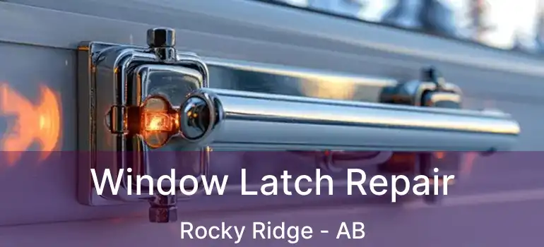  Window Latch Repair Rocky Ridge - AB