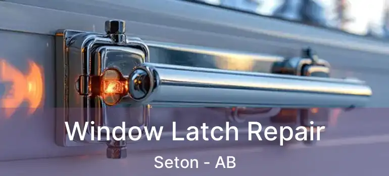  Window Latch Repair Seton - AB
