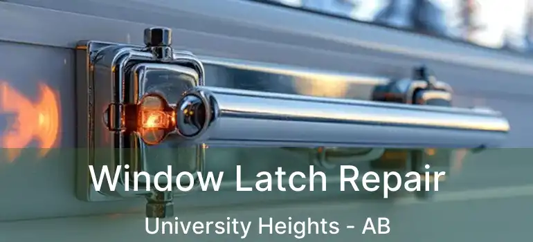  Window Latch Repair University Heights - AB