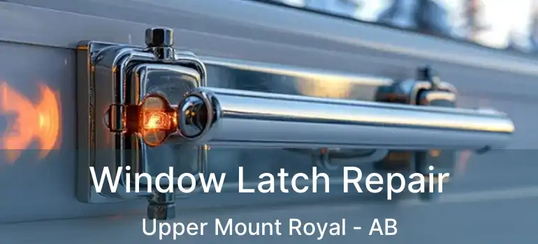  Window Latch Repair Upper Mount Royal - AB