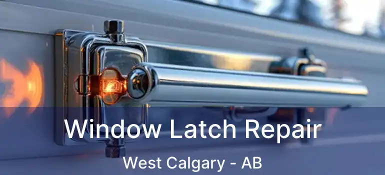  Window Latch Repair West Calgary - AB