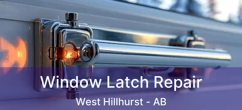  Window Latch Repair West Hillhurst - AB