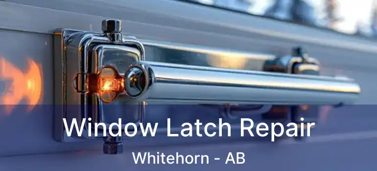  Window Latch Repair Whitehorn - AB