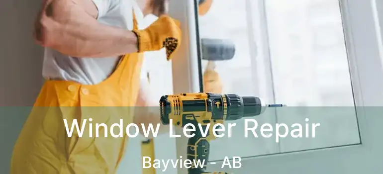  Window Lever Repair Bayview - AB
