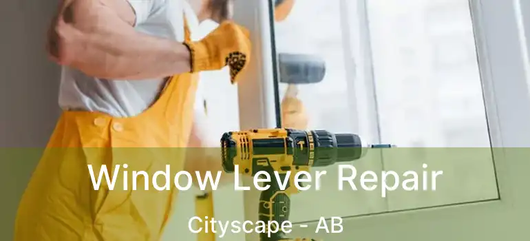  Window Lever Repair Cityscape - AB