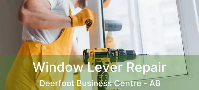  Window Lever Repair Deerfoot Business Centre - AB