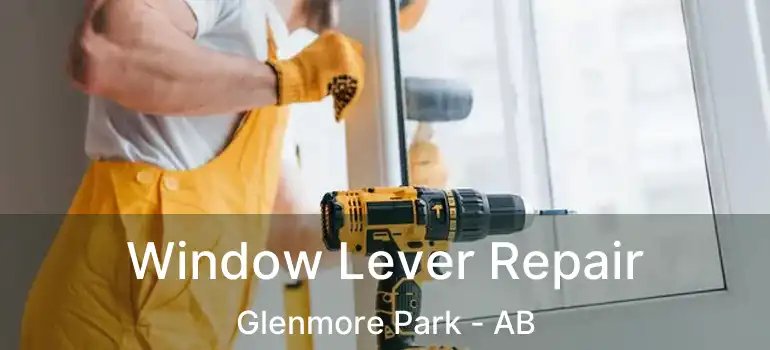  Window Lever Repair Glenmore Park - AB