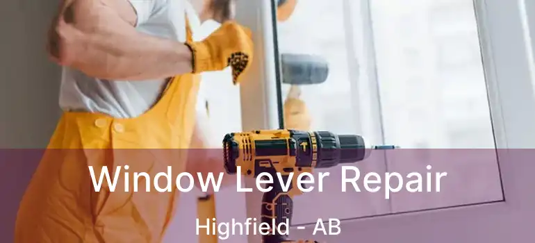  Window Lever Repair Highfield - AB