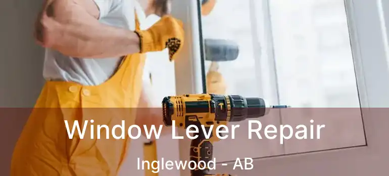  Window Lever Repair Inglewood - AB