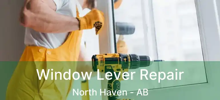  Window Lever Repair North Haven - AB
