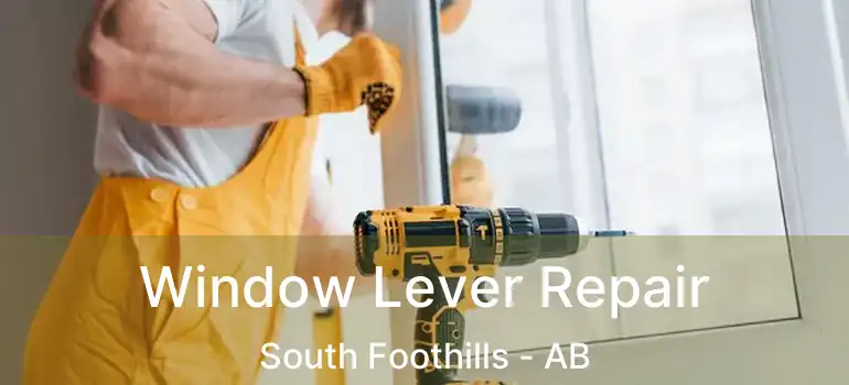  Window Lever Repair South Foothills - AB