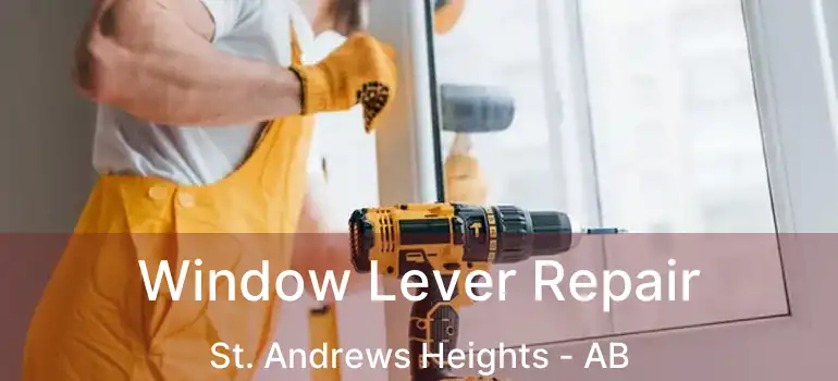  Window Lever Repair St. Andrews Heights - AB