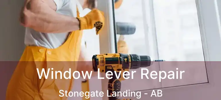  Window Lever Repair Stonegate Landing - AB