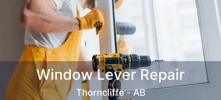  Window Lever Repair Thorncliffe - AB