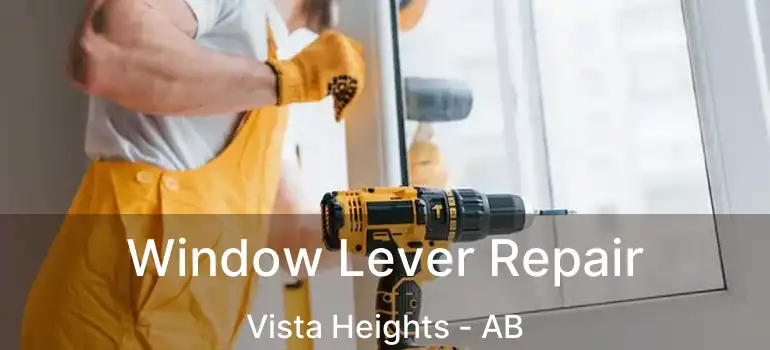  Window Lever Repair Vista Heights - AB