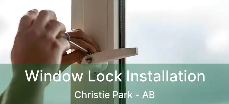  Window Lock Installation Christie Park - AB