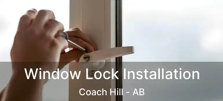 Window Lock Installation Coach Hill - AB