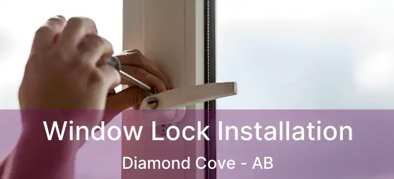  Window Lock Installation Diamond Cove - AB