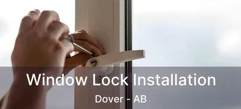  Window Lock Installation Dover - AB