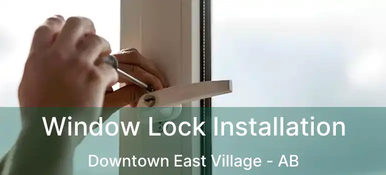  Window Lock Installation Downtown East Village - AB