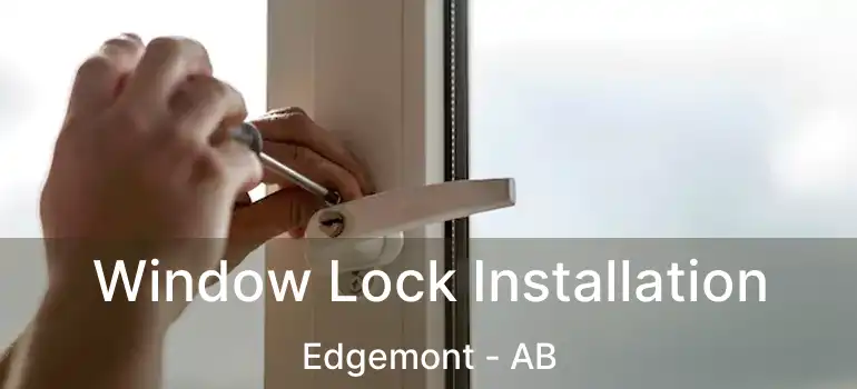  Window Lock Installation Edgemont - AB