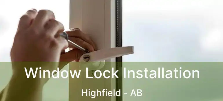  Window Lock Installation Highfield - AB
