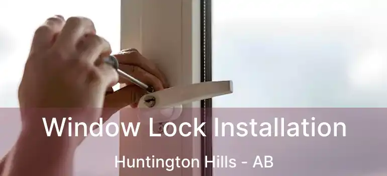  Window Lock Installation Huntington Hills - AB
