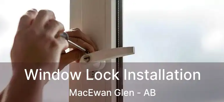  Window Lock Installation MacEwan Glen - AB