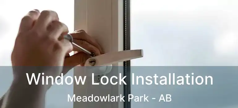  Window Lock Installation Meadowlark Park - AB