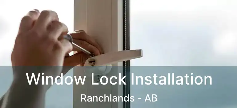  Window Lock Installation Ranchlands - AB
