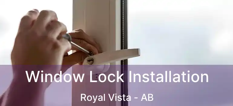  Window Lock Installation Royal Vista - AB