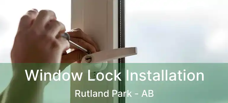  Window Lock Installation Rutland Park - AB