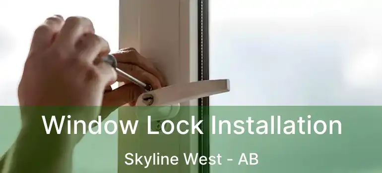  Window Lock Installation Skyline West - AB