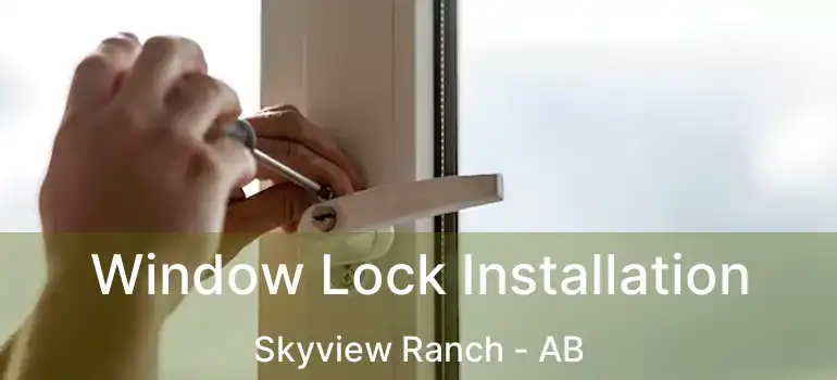 Window Lock Installation Skyview Ranch - AB