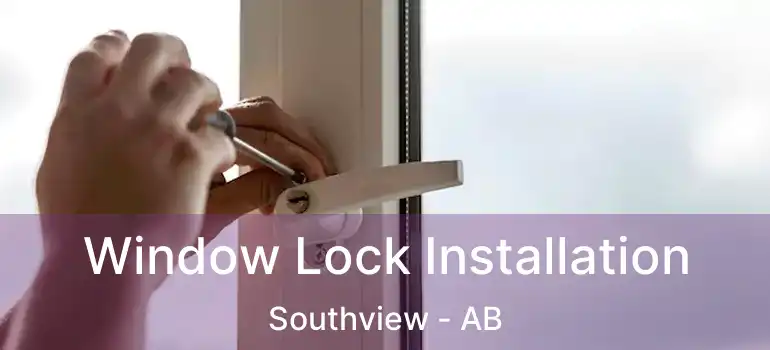  Window Lock Installation Southview - AB